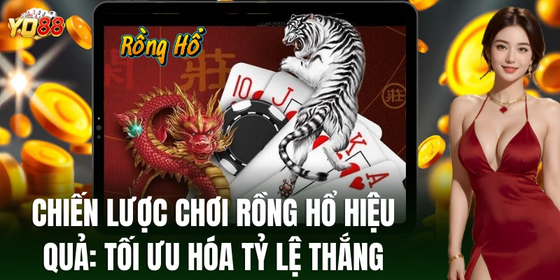 Chiến thuật chơi Rồng Hổ: Cải thiện khả năng thắng